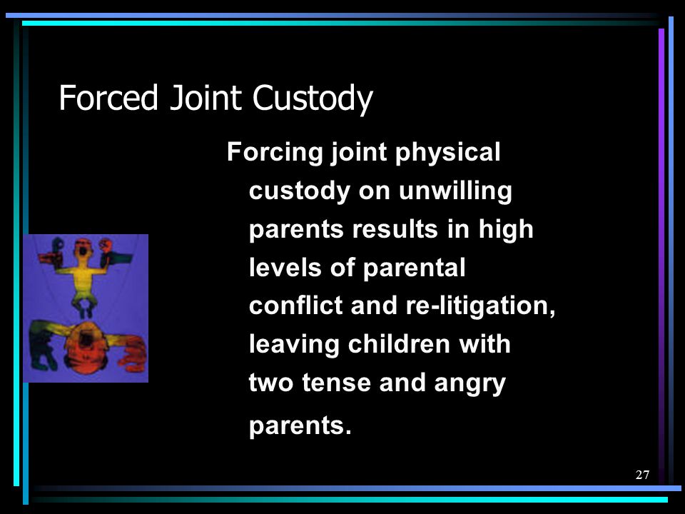 Forced Joint Custody Forcing joint physical custody on unwilling
