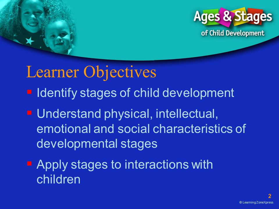 Learner Objectives Identify stages of child development