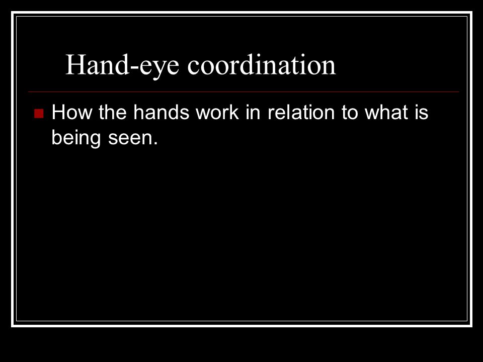 Hand-eye coordination