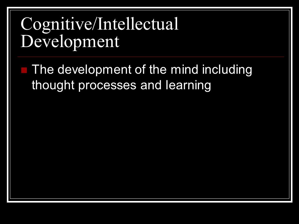 Cognitive/Intellectual Development