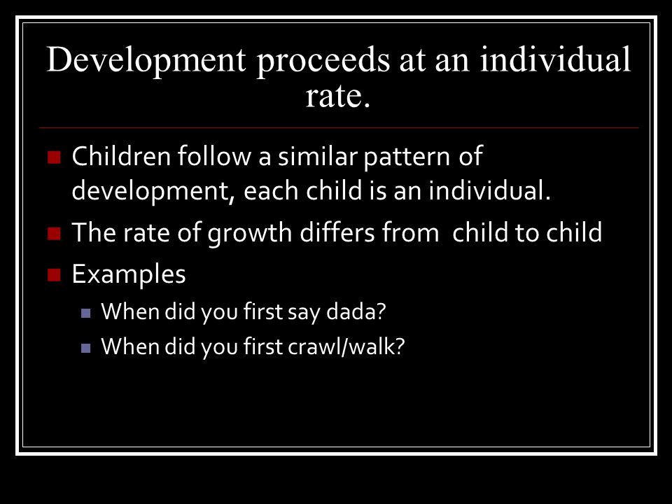 Development proceeds at an individual rate.