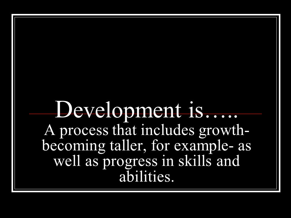 Development is…..