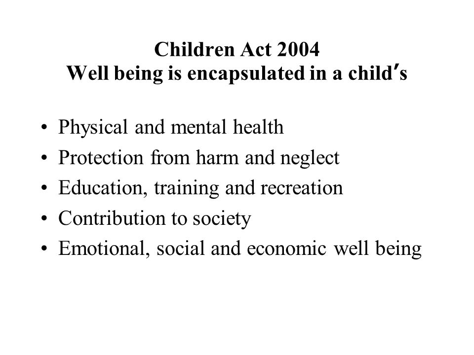 Children Act 2004 Well being is encapsulated in a child’s