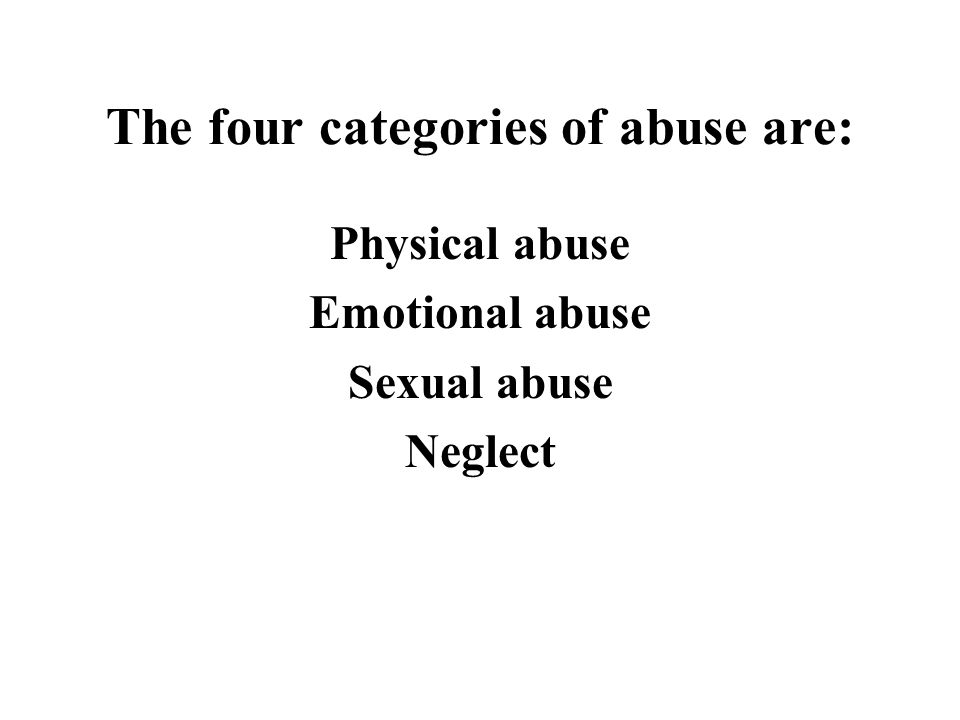 The four categories of abuse are: