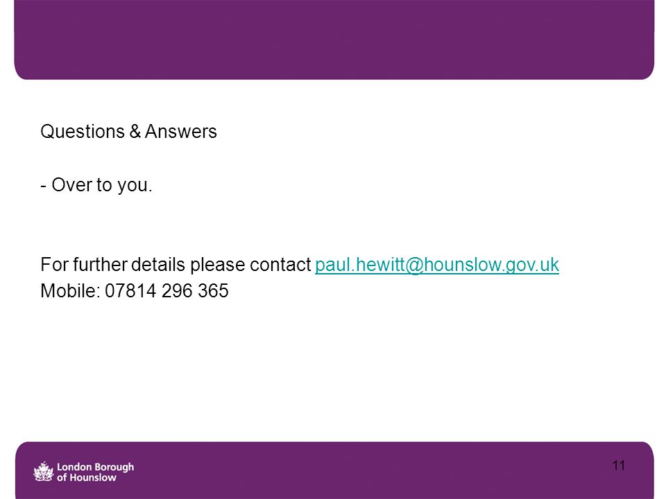 Questions & Answers - Over to you. For further details please contact