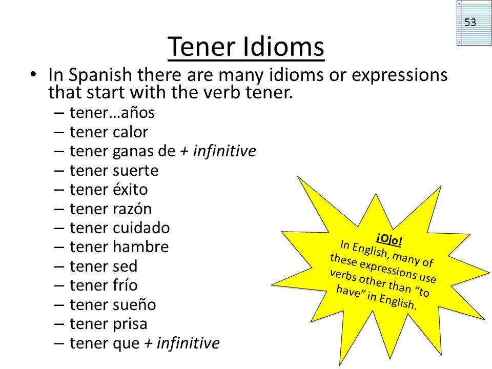 In Spanish there are many idioms or expressions that start with the verb te...