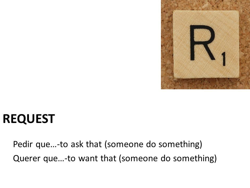 request Pedir que…-to ask that (someone do something)