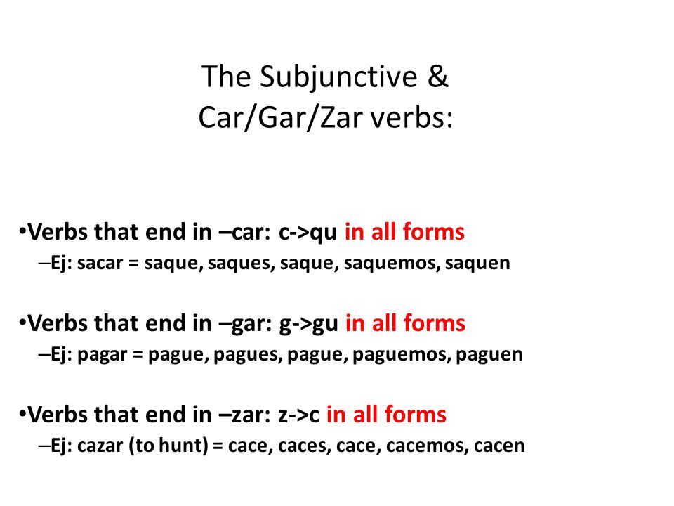 The Subjunctive & Car/Gar/Zar verbs: