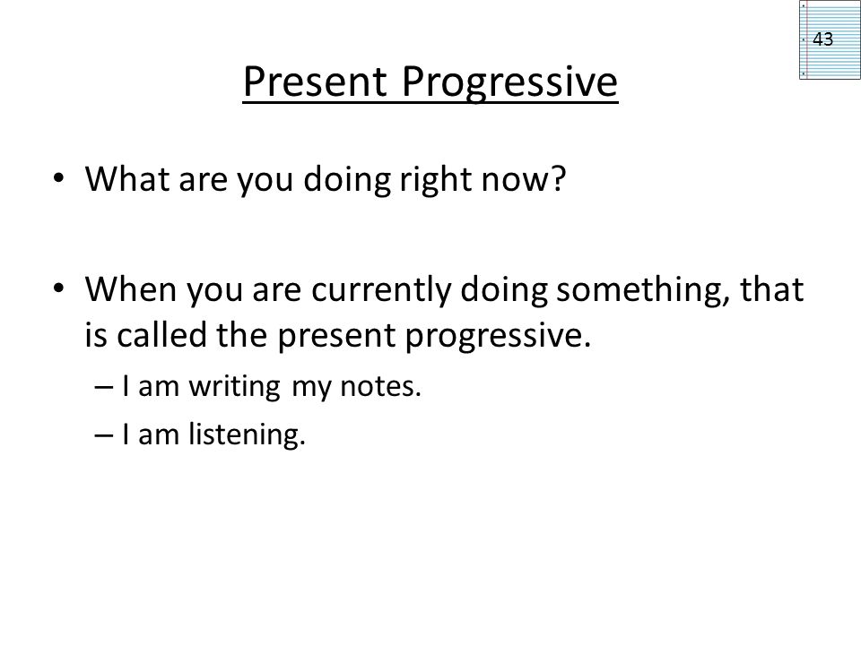 Present Progressive What are you doing right now