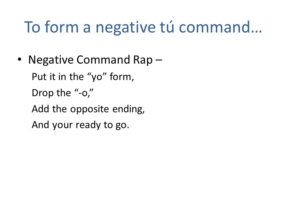 To form a negative tú command…