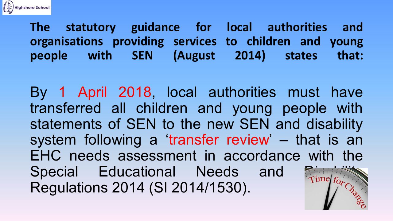 The statutory guidance for local authorities and organisations providing services to children and young people with SEN (August 2014) states that: