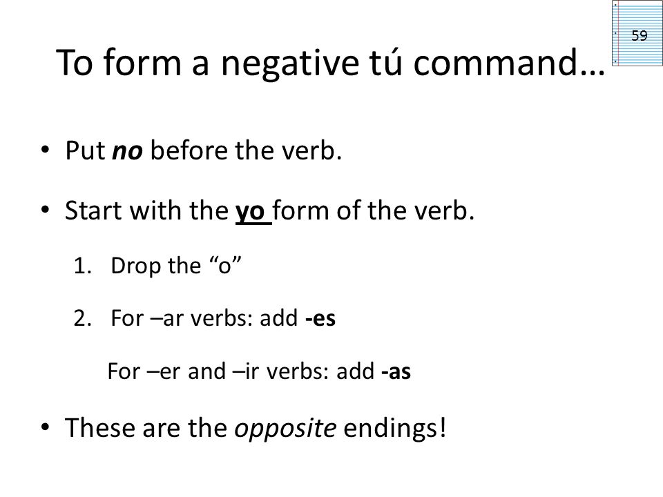 To form a negative tú command…