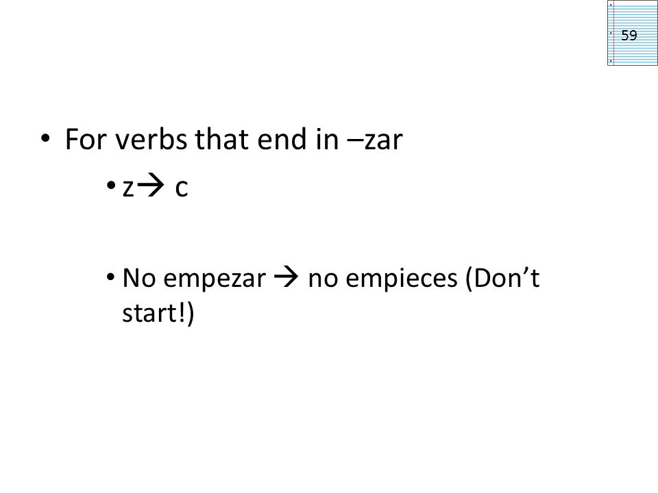 For verbs that end in –zar z c