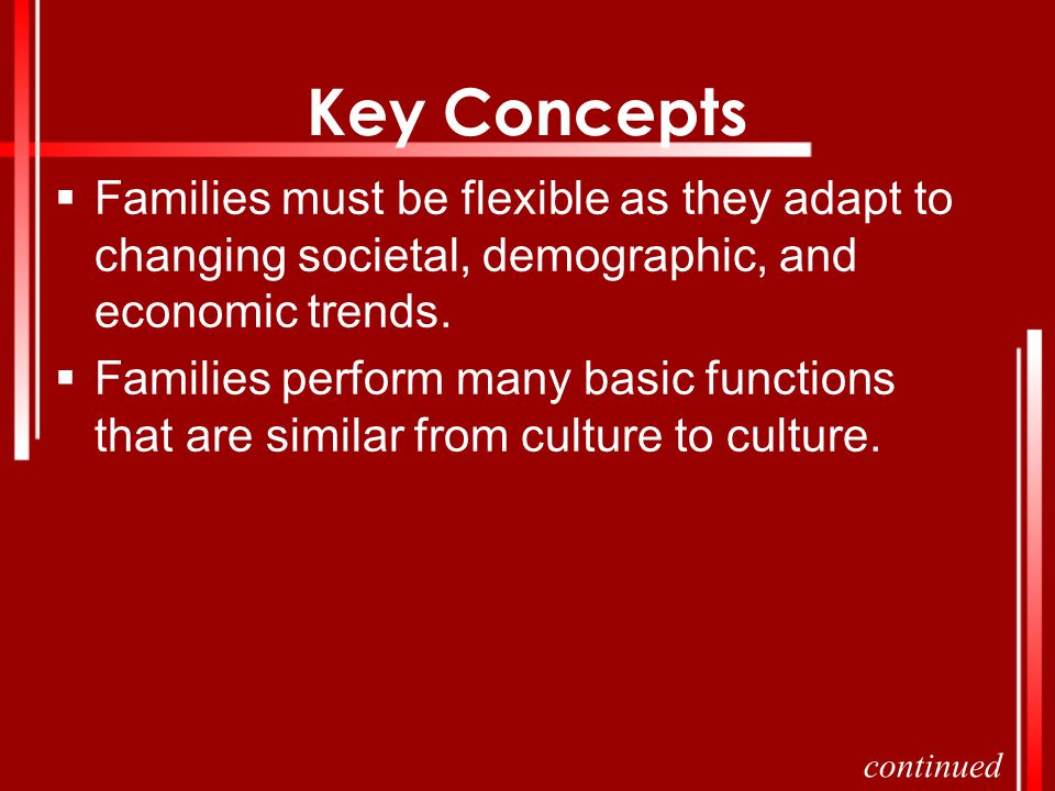Key Concepts Families must be flexible as they adapt to changing societal, demographic, and economic trends.