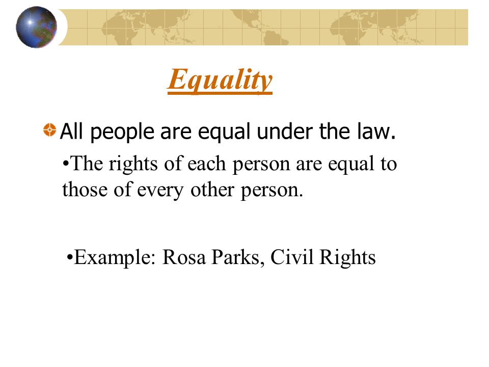 Equality All people are equal under the law.