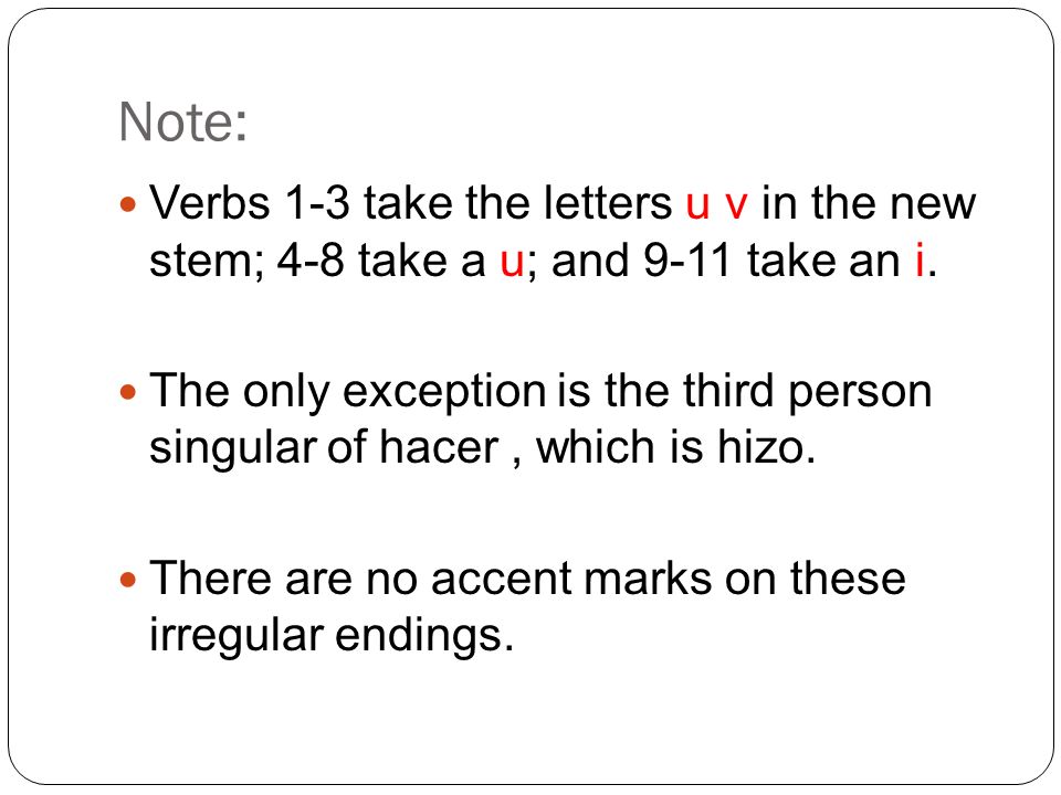 Note: Verbs 1-3 take the letters u v in the new stem; 4-8 take a u; and 9-11 take an i.