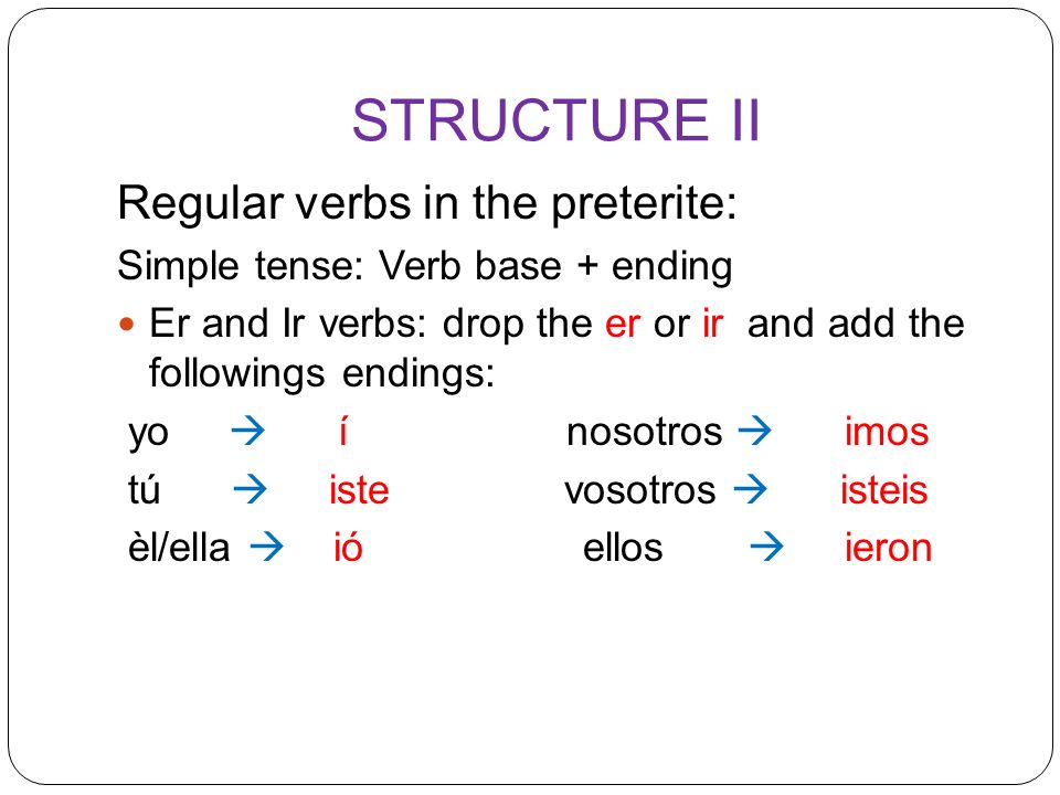 STRUCTURE II Regular verbs in the preterite: