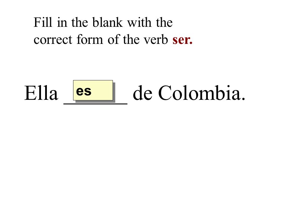 Ella ______ de Colombia.