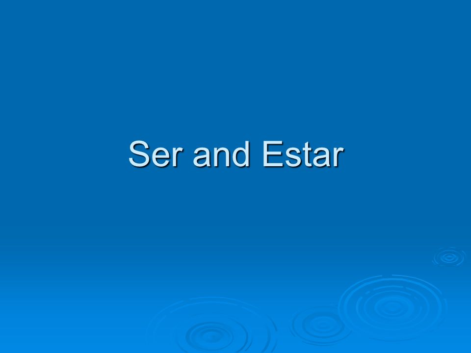 Ser and Estar