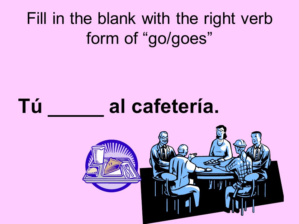 Fill in the blank with the right verb form of go/goes