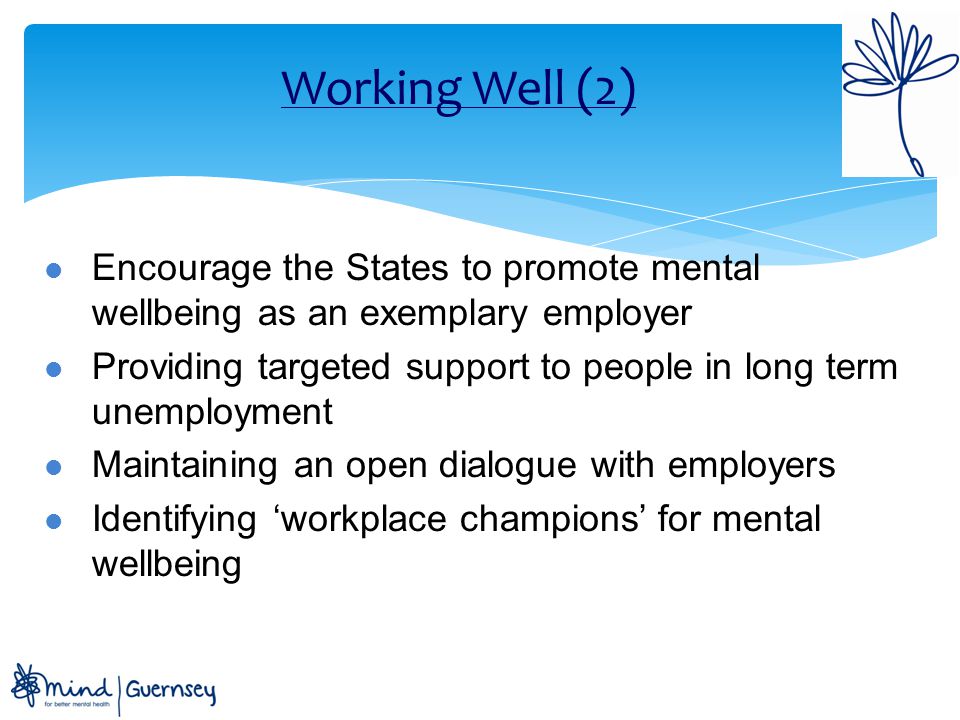 Working Well (2) Encourage the States to promote mental wellbeing as an exemplary employer.