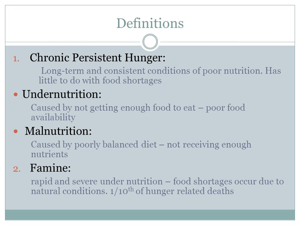 Definitions Chronic Persistent Hunger: Undernutrition: Malnutrition: