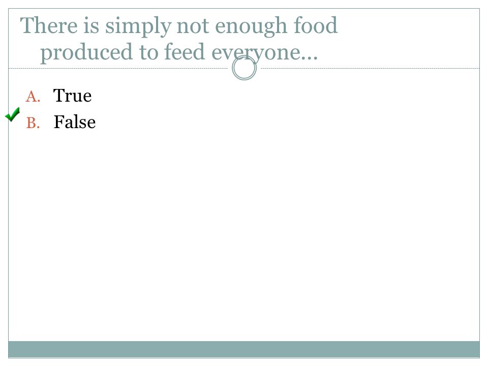 There is simply not enough food produced to feed everyone...