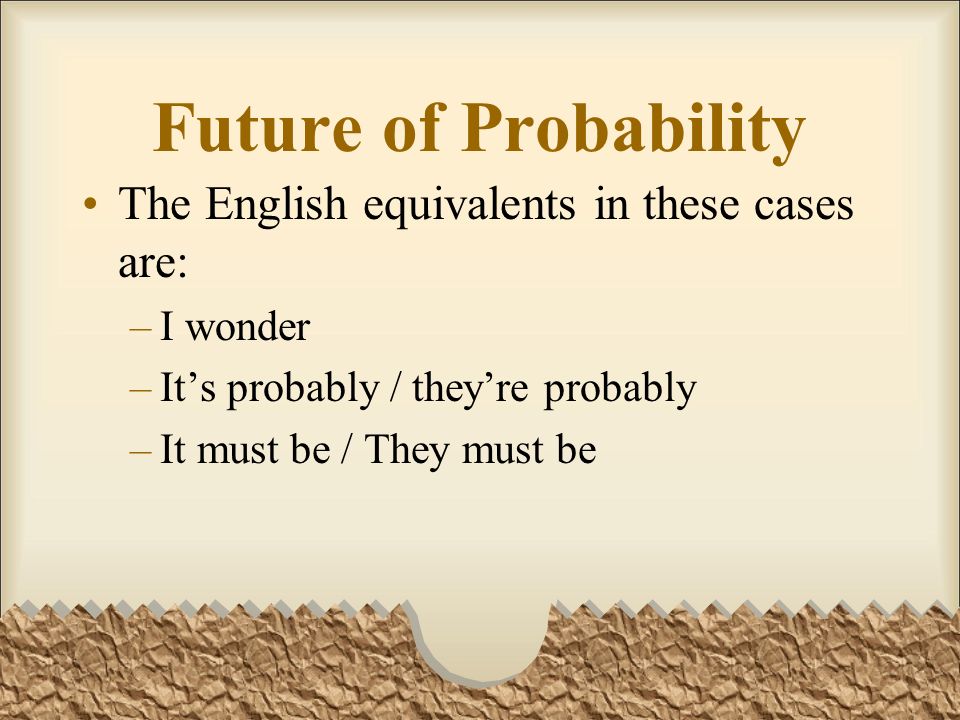 Future of Probability The English equivalents in these cases are:
