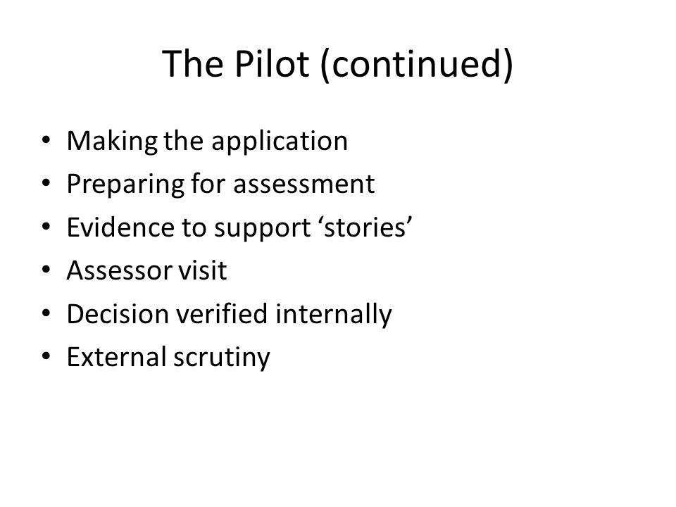 The Pilot (continued) Making the application Preparing for assessment