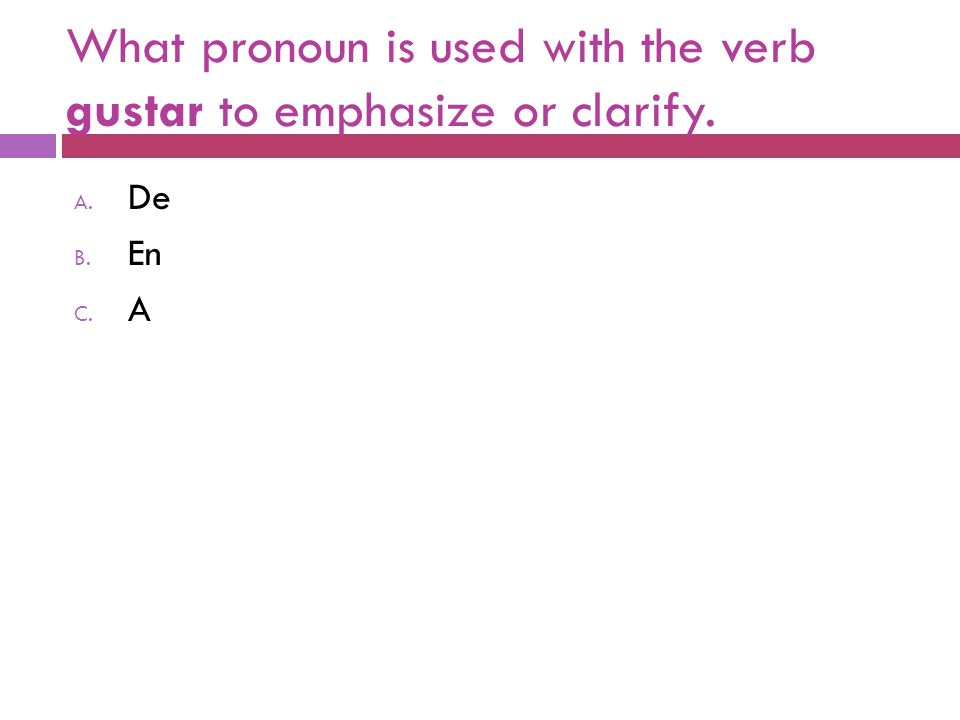 What pronoun is used with the verb gustar to emphasize or clarify.
