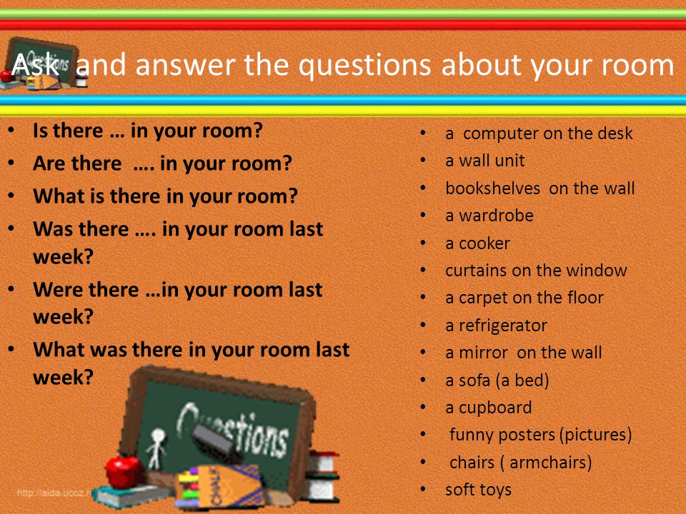 Ask and answer the questions about your room