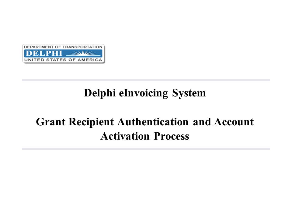 Delphi eInvoicing System Grant Recipient Authentication and Account Activation Process