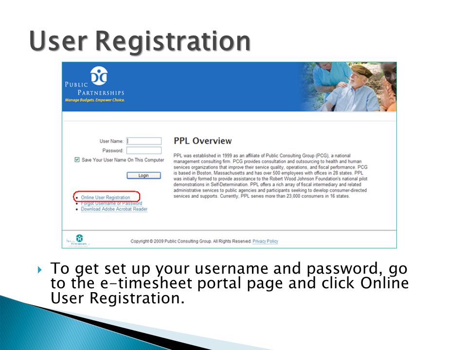 User Registration To get set up your username and password, go to the e-timesheet portal page and click Online User Registration.