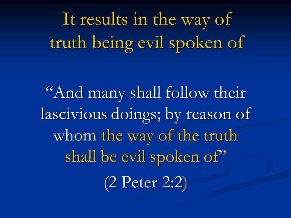 It results in the way of truth being evil spoken of
