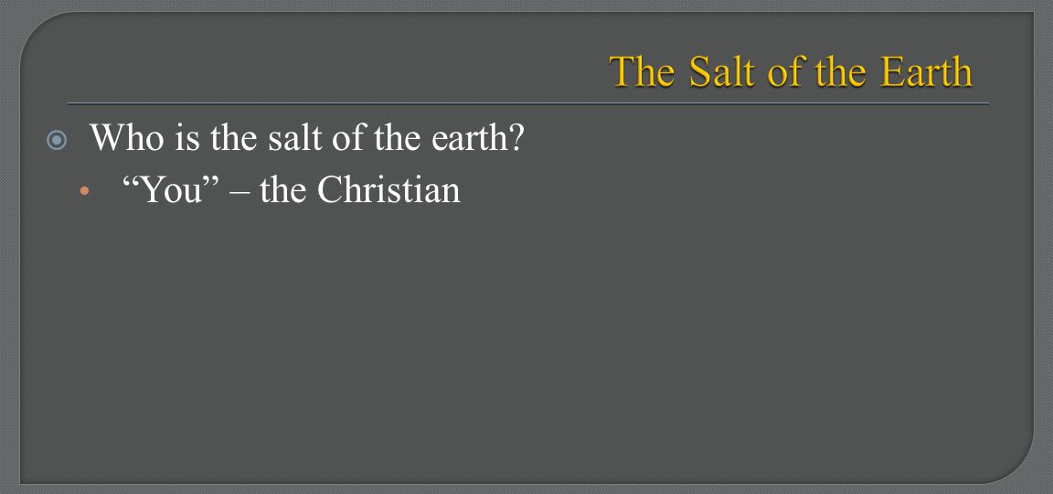 The Salt of the Earth Who is the salt of the earth