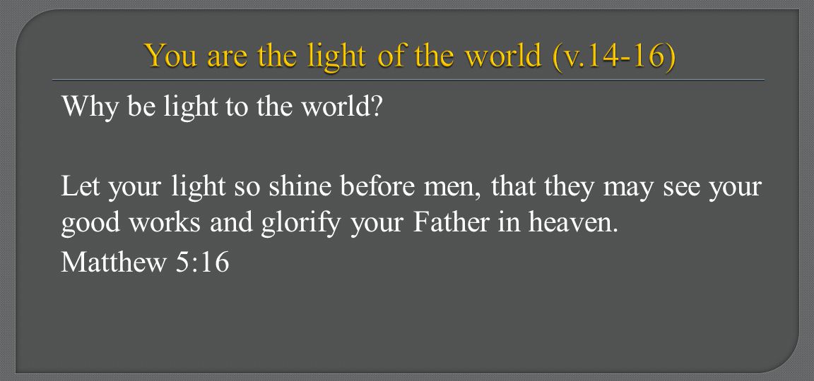 You are the light of the world (v.14-16)