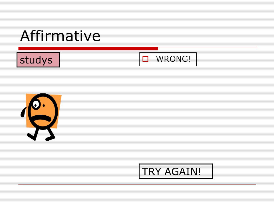 Affirmative studys WRONG! TRY AGAIN!