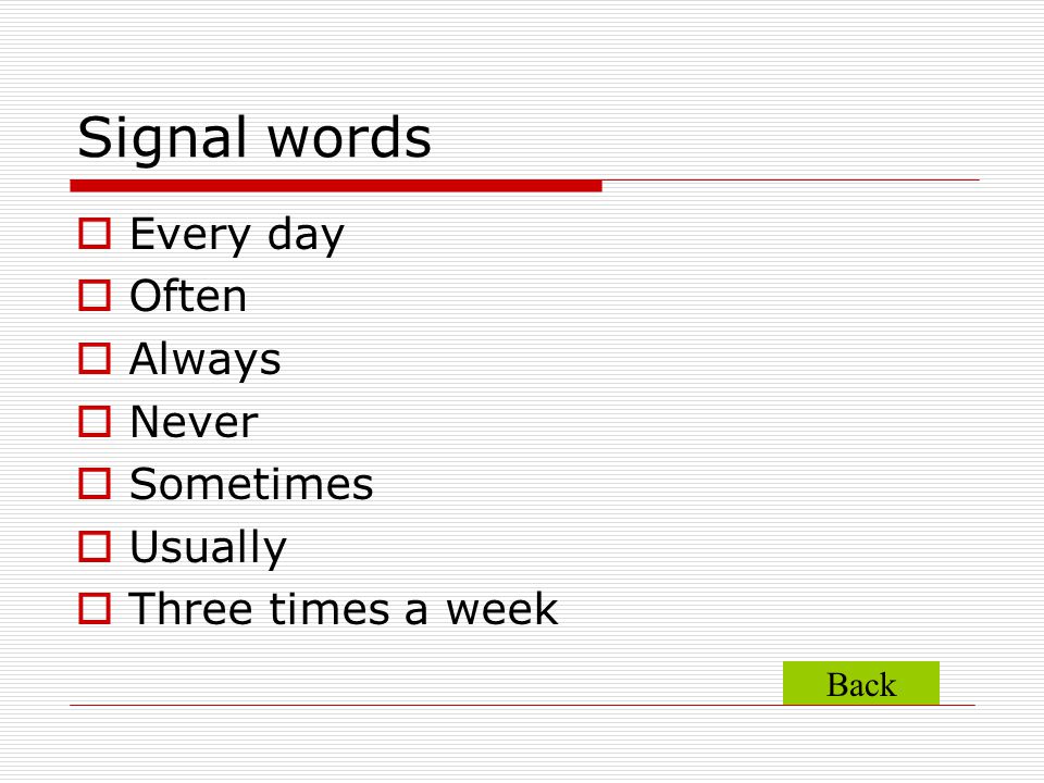Signal words Every day Often Always Never Sometimes Usually