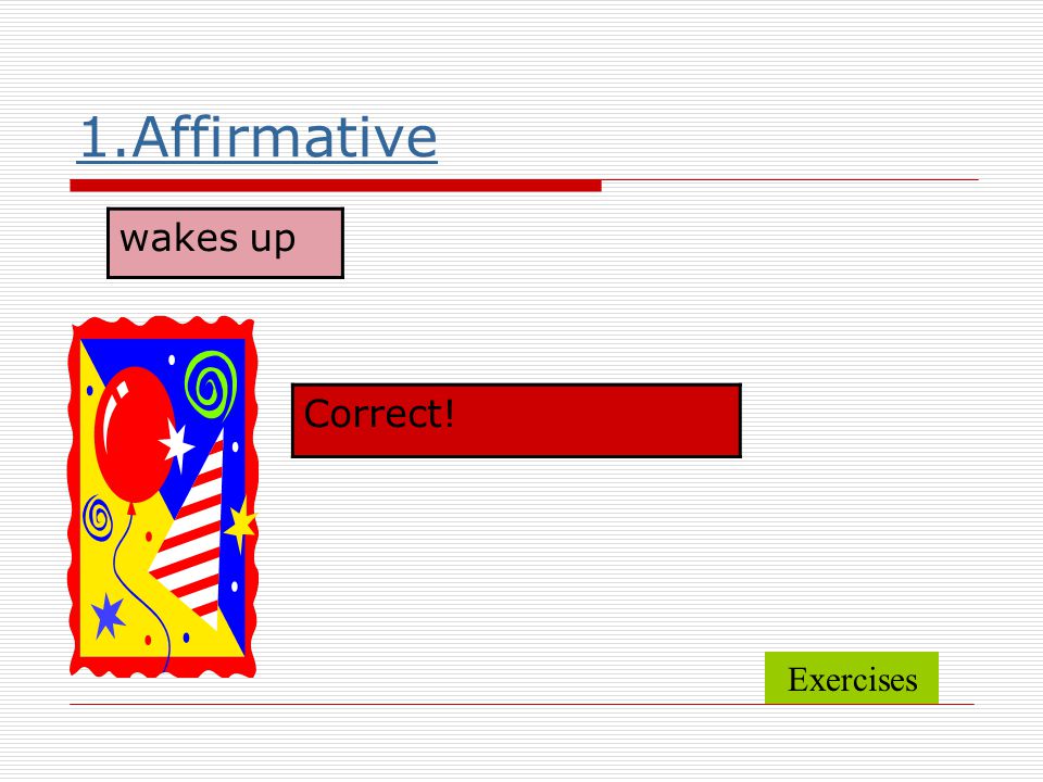 1.Affirmative wakes up Correct! Exercises