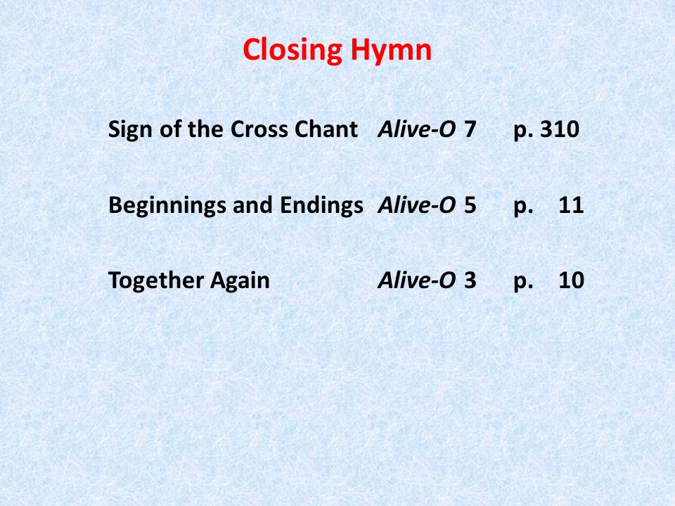 Closing Hymn Sign of the Cross Chant Alive-O 7 p. 310