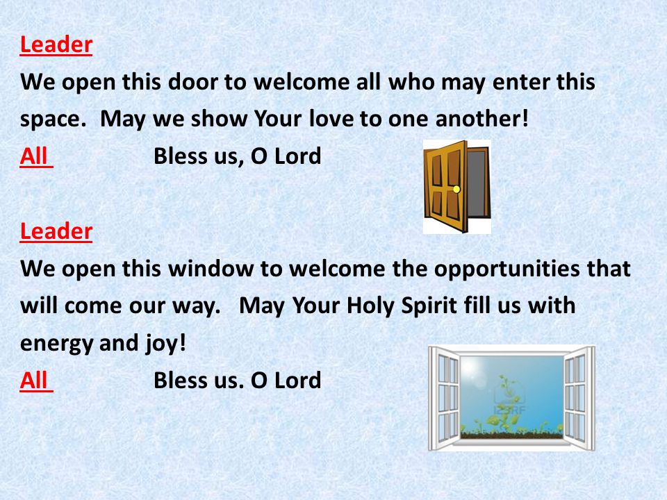 Leader We open this door to welcome all who may enter this space