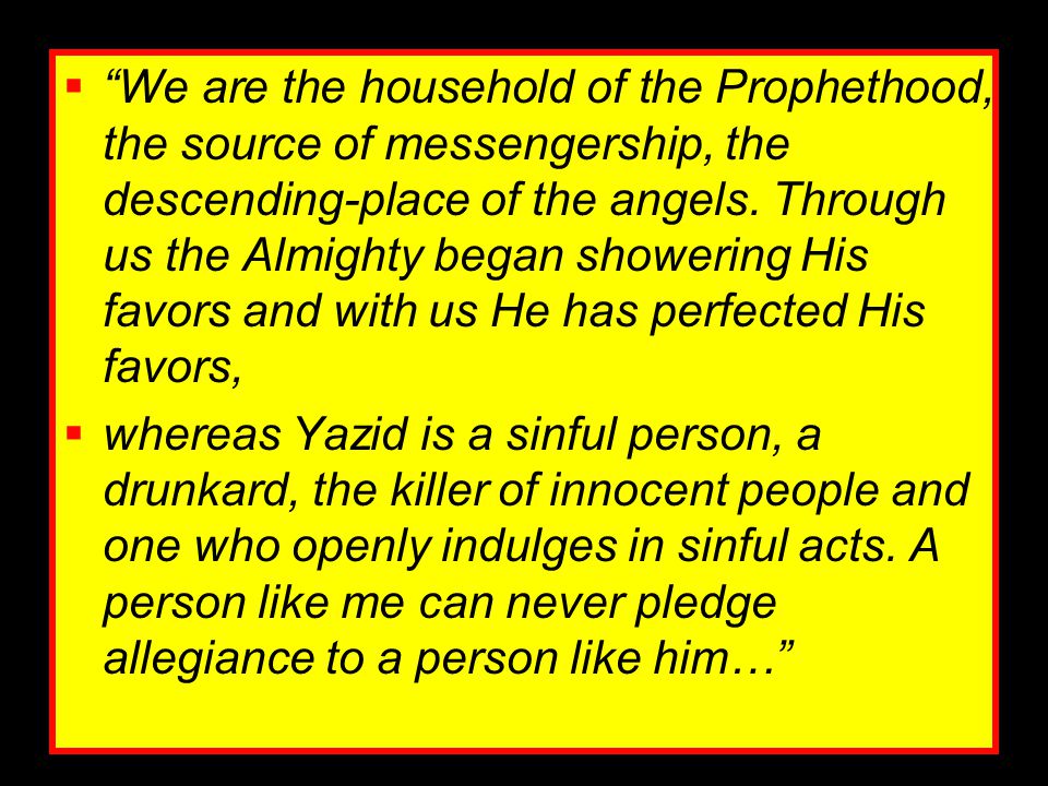 We are the household of the Prophethood, the source of messengership, the descending-place of the angels. Through us the Almighty began showering His favors and with us He has perfected His favors,