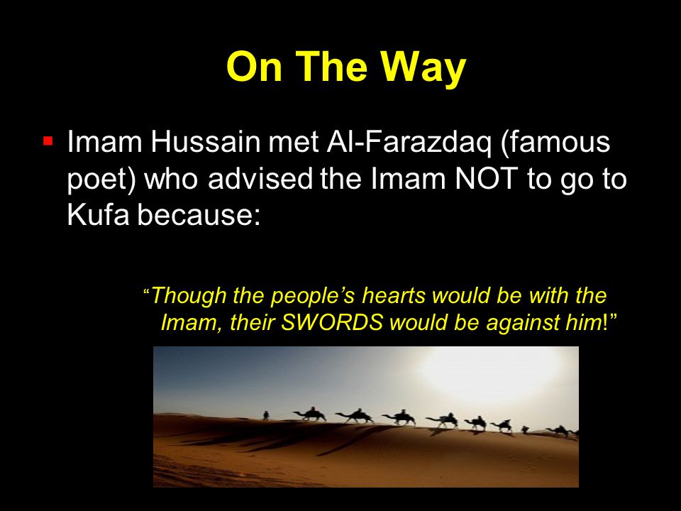 On The Way Imam Hussain met Al-Farazdaq (famous poet) who advised the Imam NOT to go to Kufa because: