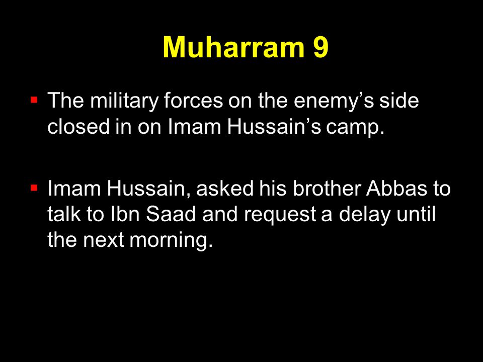 Muharram 9 The military forces on the enemy’s side closed in on Imam Hussain’s camp.
