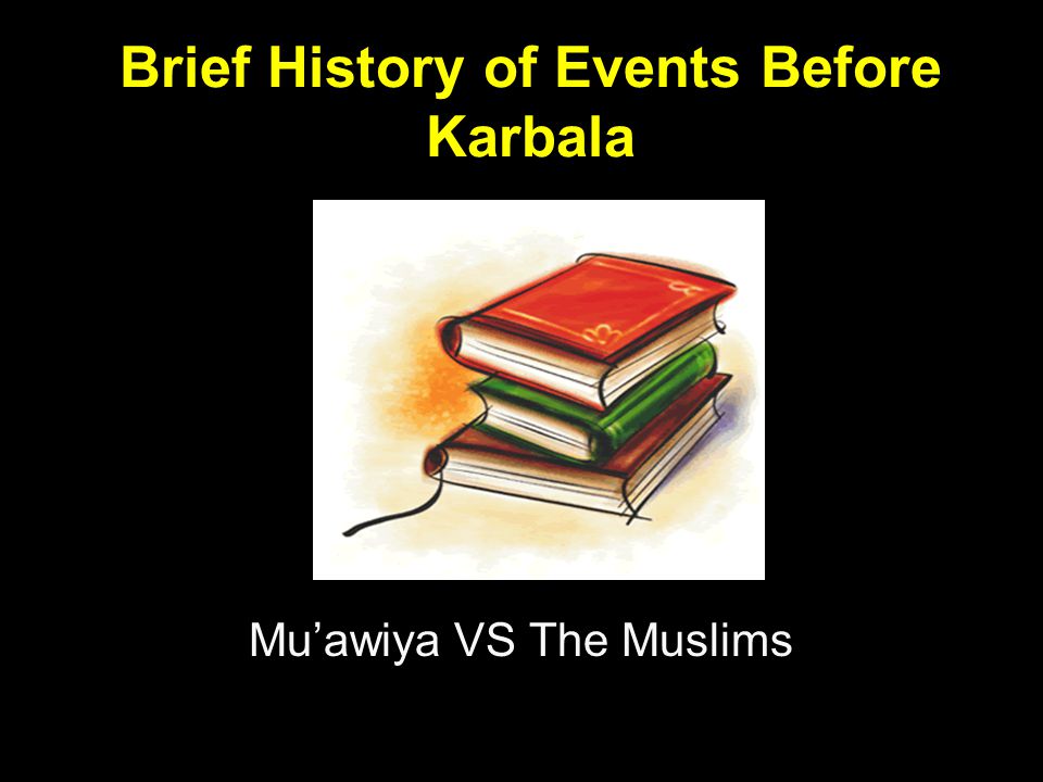 Brief History of Events Before Karbala
