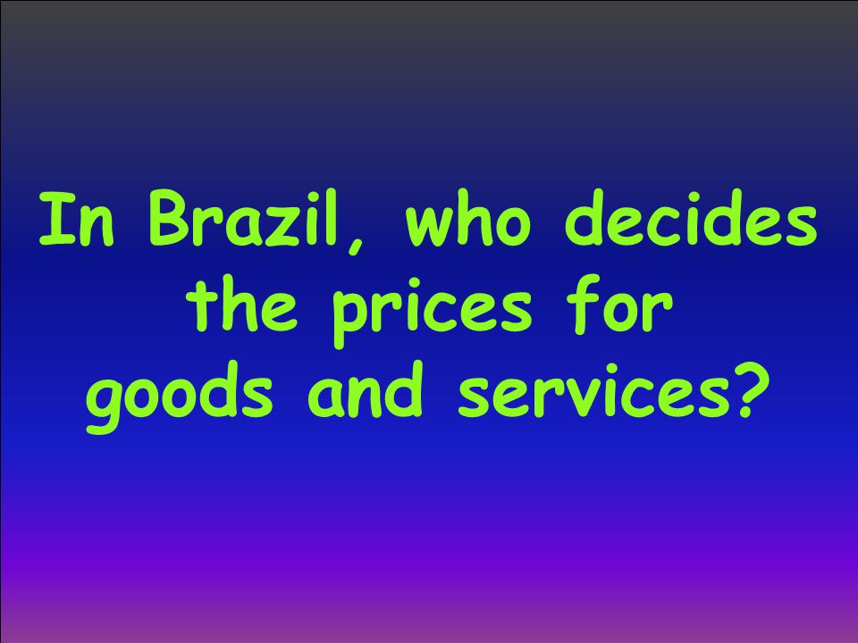 In Brazil, who decides the prices for goods and services