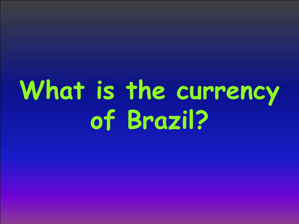 What is the currency of Brazil