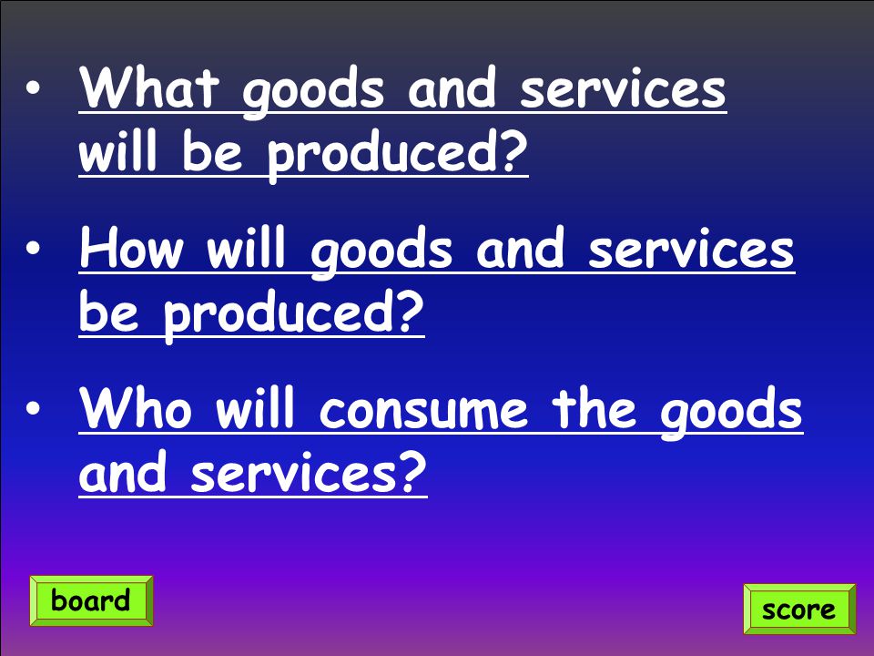 What goods and services will be produced