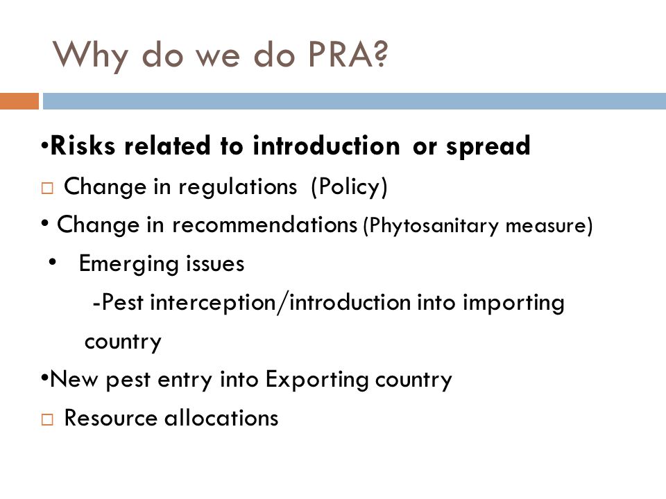 Why do we do PRA •Risks related to introduction or spread