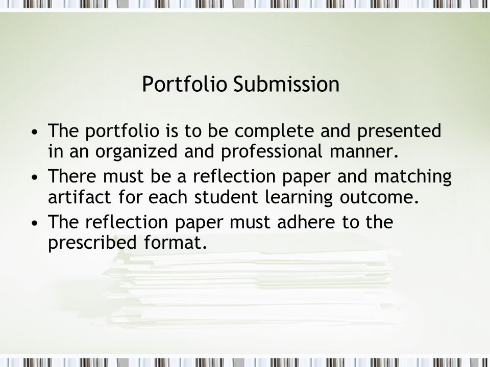 Portfolio Submission The portfolio is to be complete and presented in an organized and professional manner.